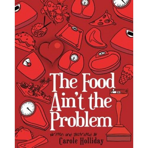 The Food Ain't the Problem, Carole Holliday (Author)
