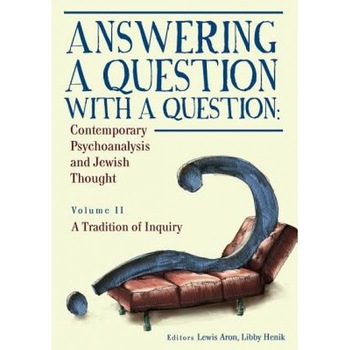 Answering a Question with a Question: Contemporary Psychoanalysis and Jewish Thought (Vol. II). a Tradition of Inquiry - Lewis Aron (Author) Answering a Question with a Question: Contemporary Psychoanalysis and Jewish Thought (Vol. II). a Tradition of Inquiry - Lewis Aron (Author)