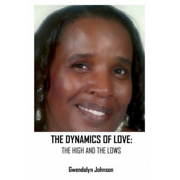The Dynamics of Love: The Highs and the Lows, Gwendolyn Johnson (Author)