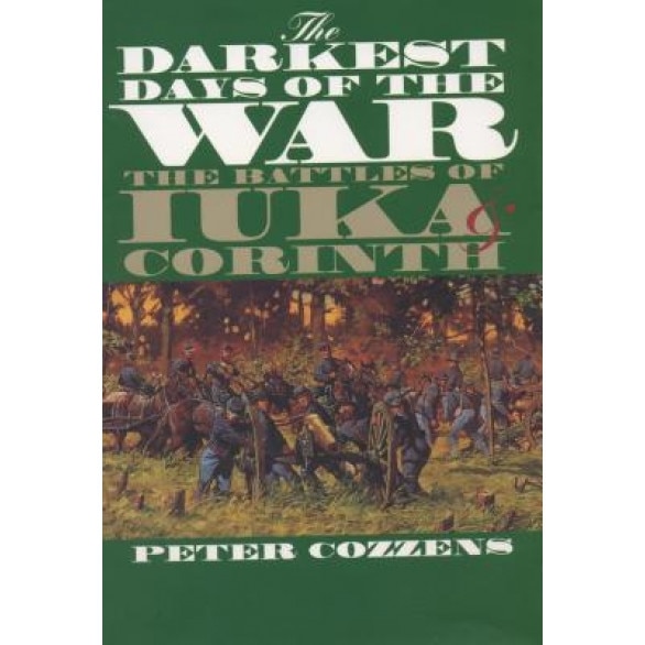 The Darkest Days of the War: The Battles of Iuka and Corinth, Peter Cozzens (Author)