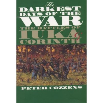The Darkest Days of the War: The Battles of Iuka and Corinth, Peter Cozzens (Author) The Darkest Days of the War: The Battles of Iuka and Corinth, Peter Cozzens (Author)