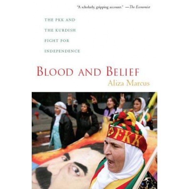 Blood and Belief: The PKK and the Kurdish Fight for Independence, Aliza Marcus (Author)