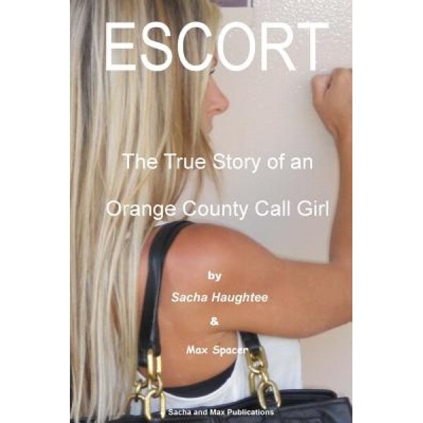 Escort - The True Story of an Orange County Call Girl, Sacha Haughtee (Author)