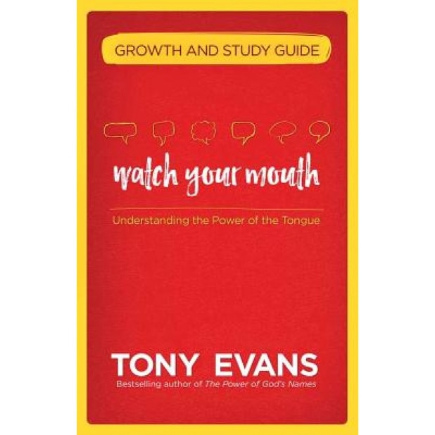 Watch Your Mouth Growth and Study Guide: Understanding the Power of the Tongue, Tony Evans (Author)
