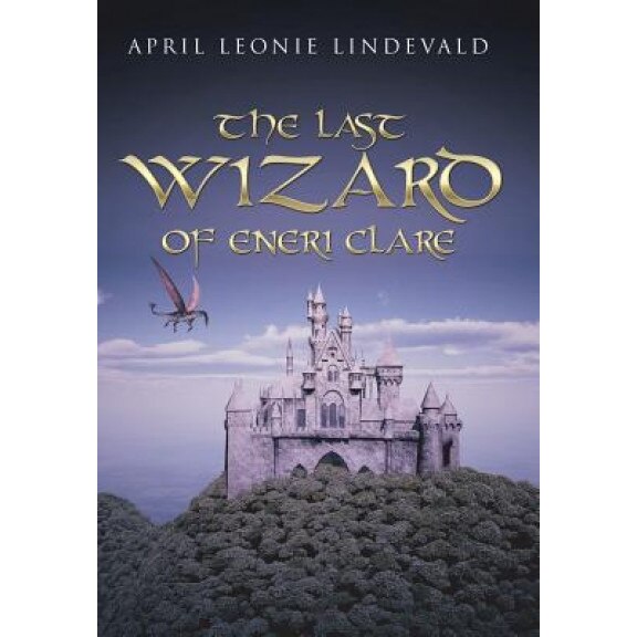The Last Wizard of Eneri Clare, April Leonie Lindevald (Author)