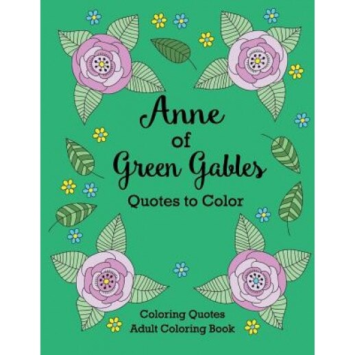 Anne of Green Gables Quotes to Color: Coloring Book Featuring Quotes from L.M. Montgomery, L. M. Montgomery (Author)
