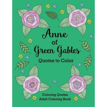 Anne of Green Gables Quotes to Color: Coloring Book Featuring Quotes from L.M. Montgomery, L. M. Montgomery (Author) Anne of Green Gables Quotes to Color: Coloring Book Featuring Quotes from L.M. Montgomery, L. M. Montgomery (Author)