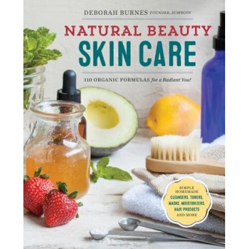 Natural Beauty Skin Care: 110 Organic Formulas for a Radiant You!, Deborah Burnes (Author)