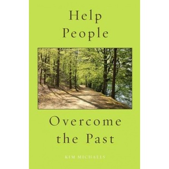 Help People Overcome the Past - Kim Michaels (Author) Help People Overcome the Past - Kim Michaels (Author)