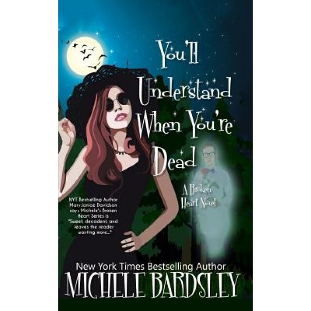 You'll Understand When You're Dead, Michele Bardsley (Author)