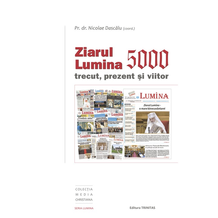 Ziarul Lumina 5000 trecut, prezent, viitor - Pr. dr. Nicolae Dascalu