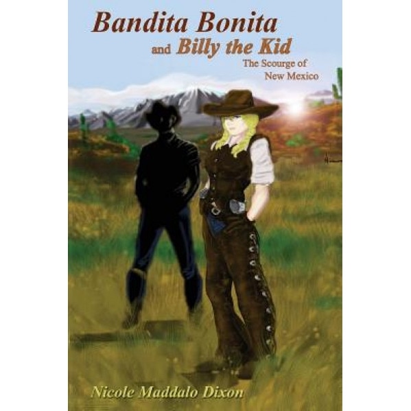 Bandita Bonita and Billy the Kid, Nicole Maddalo-Dixon (Author)