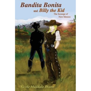 Bandita Bonita and Billy the Kid, Nicole Maddalo-Dixon (Author) Bandita Bonita and Billy the Kid, Nicole Maddalo-Dixon (Author)