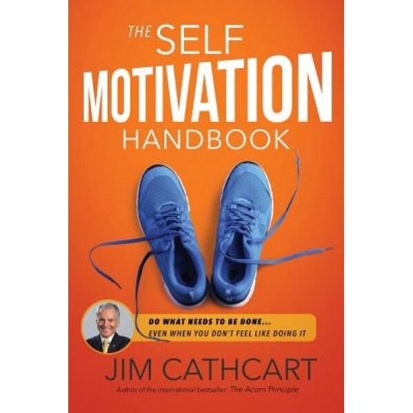The Self-Motivation Handbook - Jim Cathcart (Author)