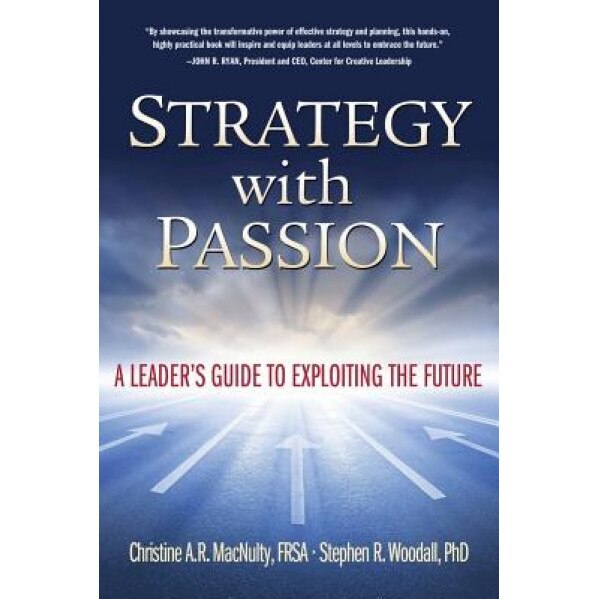 Strategy with Passion: A Leader's Guide to Exploiting the Future - Christine a. Macnulty (Author)