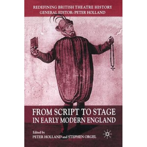From Script to Stage in Early Modern England, Stephen Orgel (Editor)