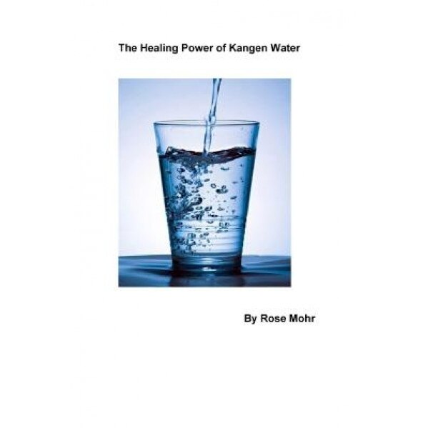 The Healing Power of Kangen Water, Rose Mohr (Author)