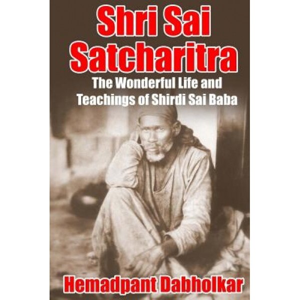 Shri Sai Satcharitra: The Wonderful Life and Teachings of Shirdi Sai Baba, Hemadpant Dabholkar (Author)