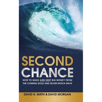 Second Chance: How to Make and Keep Big Money from the Coming Gold and Silver Shock-Wave - David H. Smith (Author) Second Chance: How to Make and Keep Big Money from the Coming Gold and Silver Shock-Wave - David H. Smith (Author)