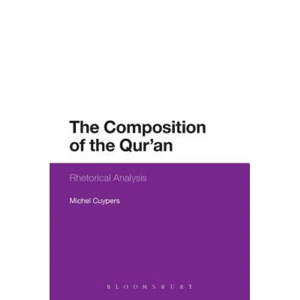 The Composition of the Qur'an: Rhetorical Analysis, Michel Cuypers (Author)