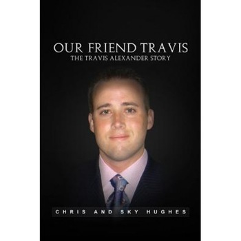 Our Friend Travis: The Travis Alexander Story, Chris and Sky Hughes (Author) Our Friend Travis: The Travis Alexander Story, Chris and Sky Hughes (Author)