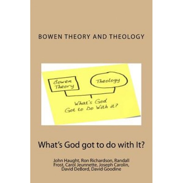 Bowen Theory and Theology: What's God Got to Do with It?, Dr John F. Haught (Author)