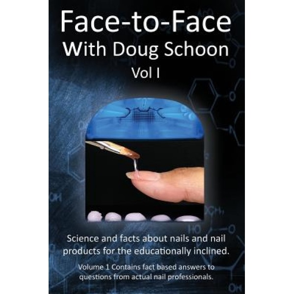 Face-To-Face with Doug Schoon Volume I: Science and Facts about Nails/Nail Products for the Educationally Inclined, Doug Schoon (Author)