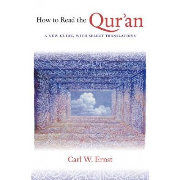 How to Read the Qur'an: A New Guide, with Select Translations, Carl W. Ernst (Author)
