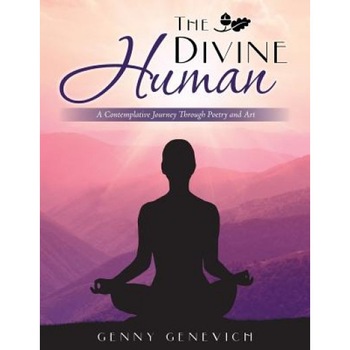 The Divine Human: A Contemplative Journey Through Poetry and Art, Genny Genevich (Author) The Divine Human: A Contemplative Journey Through Poetry and Art, Genny Genevich (Author)