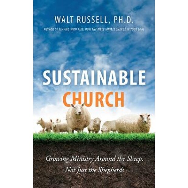 Sustainable Church: Growing Ministry Around the Sheep, Not Just the Shepherds, Walt Russell (Author)