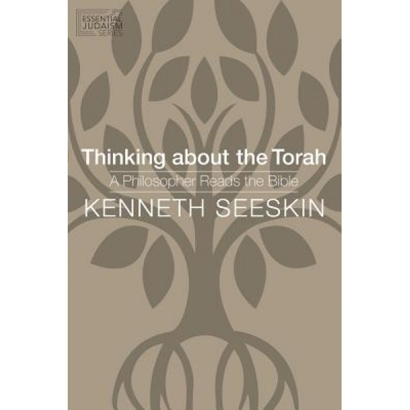 Thinking about the Torah: A Philosopher Reads the Bible, Kenneth Seeskin (Author)