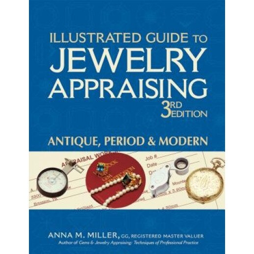 The Illustrated Guide to Jewelry Appraising: Antique, Period, Modern, Anna M. Miller (Author)