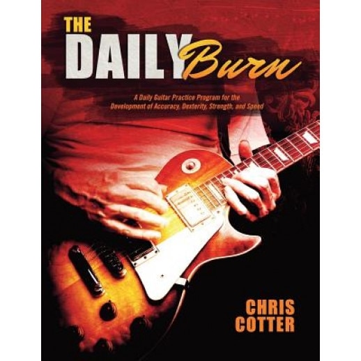 The Daily Burn: A Daily Guitar Practice Program for the Development of Accuracy, Dexterity, Strength, and Speed, Chris Cotter (Author)