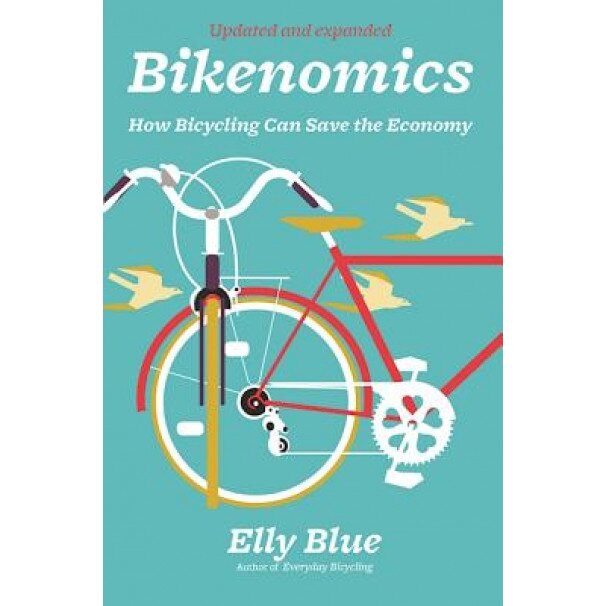 Bikenomics: How Bicycling Can Save the Economy, Elly Blue (Author)