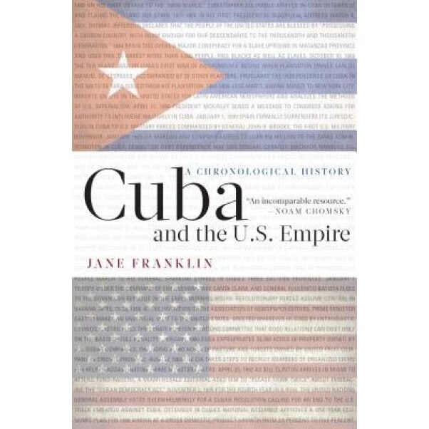Cuba and the U.S. Empire: A Chronological History, Jane Franklin (Author)