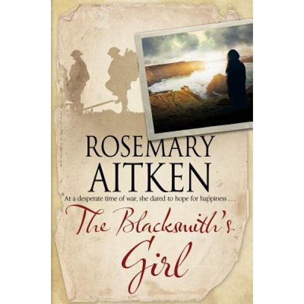The Blacksmith's Girl: A World War I Cornish Romance, Rosemary Aitken (Author)