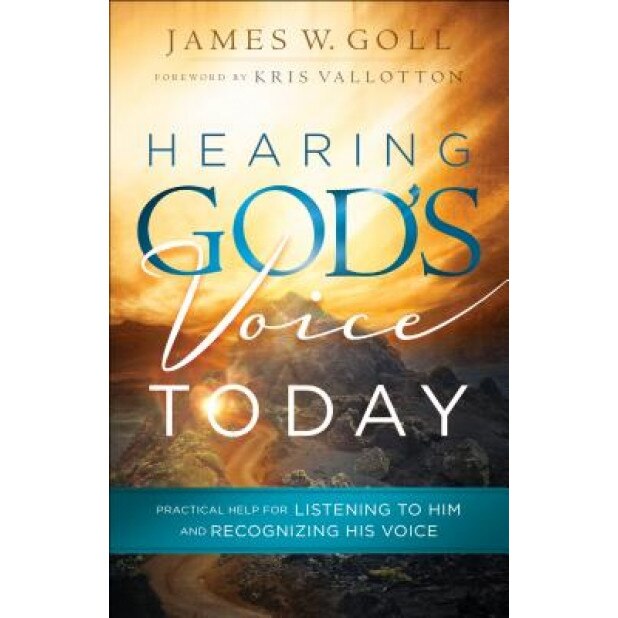 Hearing God's Voice Today: Practical Help for Listening to Him and Recognizing His Voice, James W. Goll (Author)