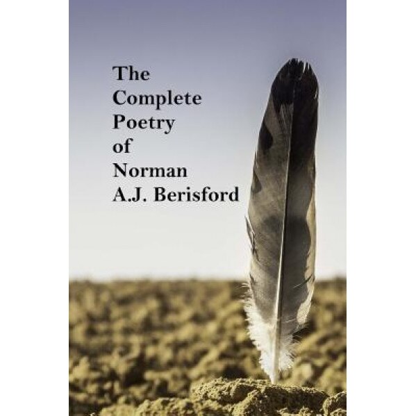 The Complete Poetry of Norman A.J. Berisford, Dr Norman a. J. Berisford (Author)