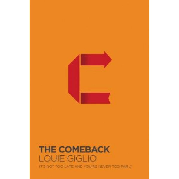 The Comeback: It's Not Too Late and You're Never Too Far, Louie Giglio (Author)