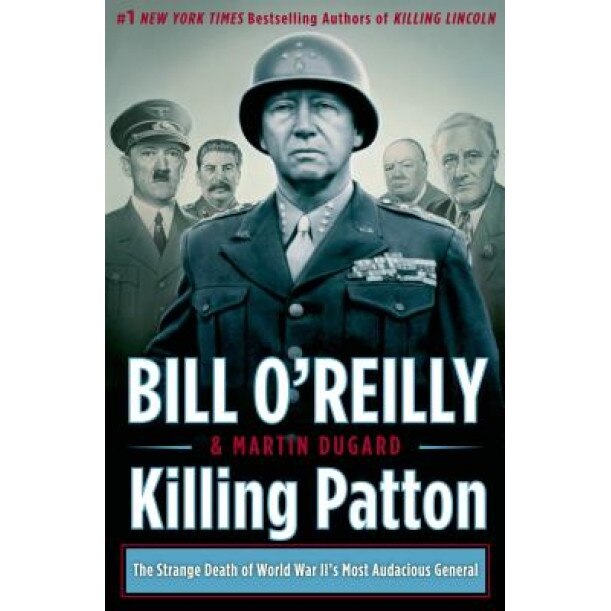 Killing Patton: The Strange Death of World War II's Most Audacious General, Bill O'Reilly (Author)