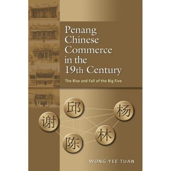 Penang Chinese Commerce in the 19th Century: The Rise and Fall of the Big Five - Yee Tuan Wong (Author) Penang Chinese Commerce in the 19th Century: The Rise and Fall of the Big Five - Yee Tuan Wong (Author)
