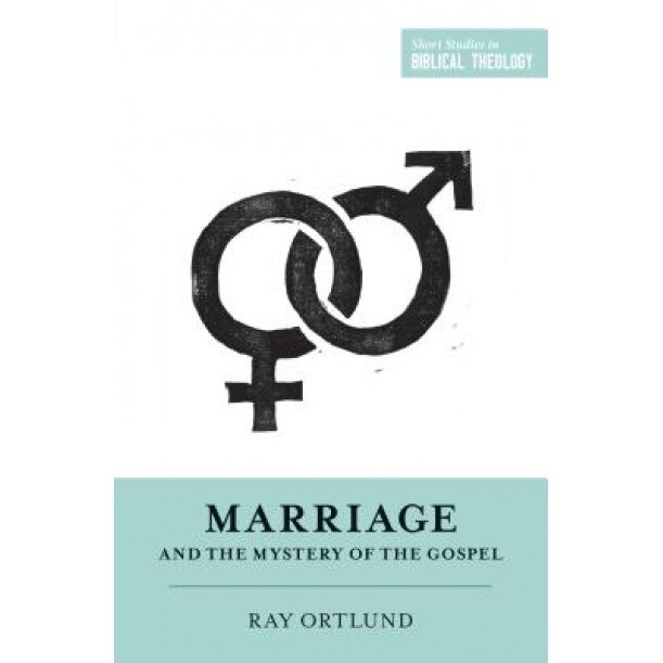 Marriage and the Mystery of the Gospel, Raymond C. Ortlund Jr (Author)
