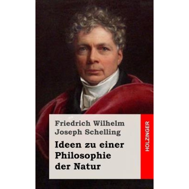 Ideen Zu Einer Philosophie Der Natur, Friedrich Wilhelm Joseph Schelling (Author)