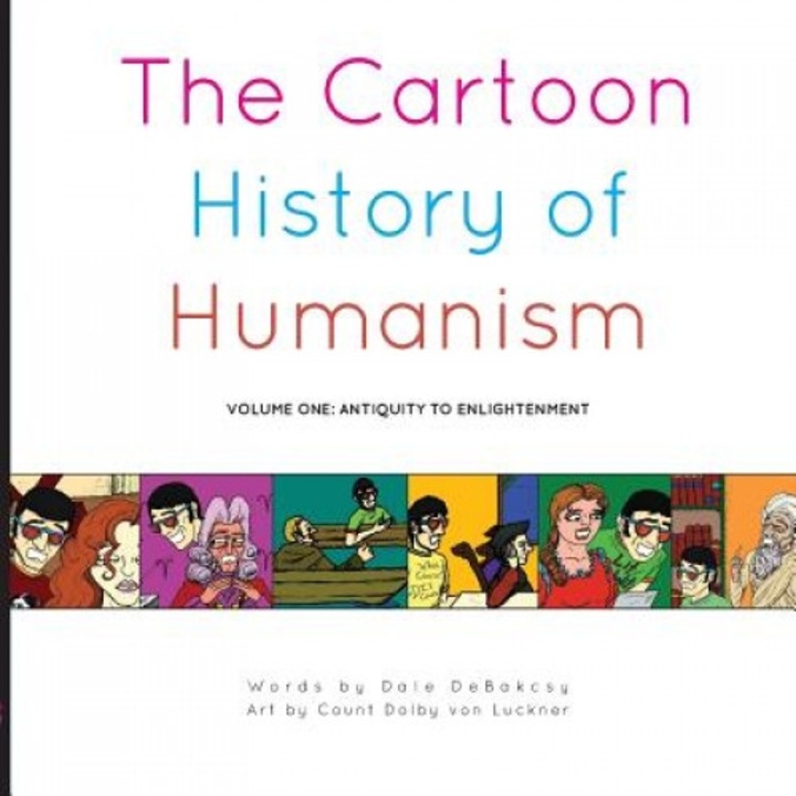 The Cartoon History of Humanism: Volume One: Antiquity to Enlightenment, Dale Debakcsy (Author)
