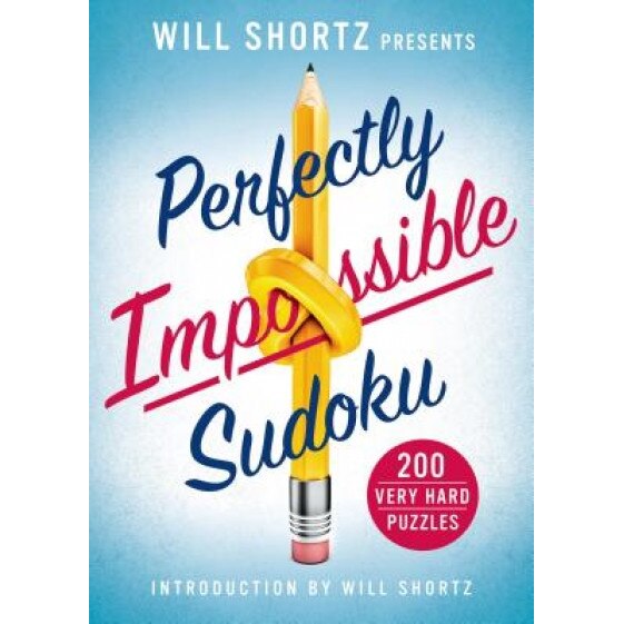 Will Shortz Presents Perfectly Impossible Sudoku: 200 Very Hard Puzzles, Will Shortz (Editor)