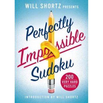 Will Shortz Presents Perfectly Impossible Sudoku: 200 Very Hard Puzzles, Will Shortz (Editor) Will Shortz Presents Perfectly Impossible Sudoku: 200 Very Hard Puzzles, Will Shortz (Editor)