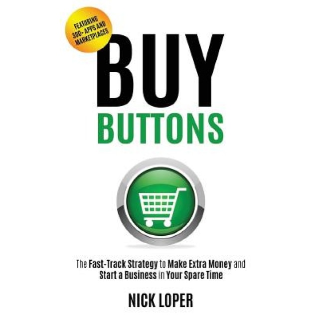 Buy Buttons: The Fast-Track Strategy to Make Extra Money and Start a Business in Your Spare Time - Nick Loper (Author)