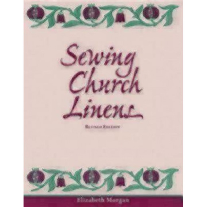 Sewing Church Linens (Revised): Convent Hemming and Simple Embroidery, Elizabeth Morgan (Author)