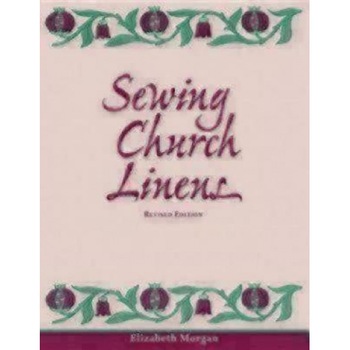 Sewing Church Linens (Revised): Convent Hemming and Simple Embroidery, Elizabeth Morgan (Author) Sewing Church Linens (Revised): Convent Hemming and Simple Embroidery, Elizabeth Morgan (Author)