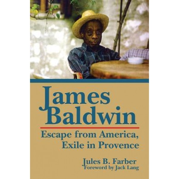 James Baldwin: Escape from America, Exile in Provence, Jules Farber (Author)